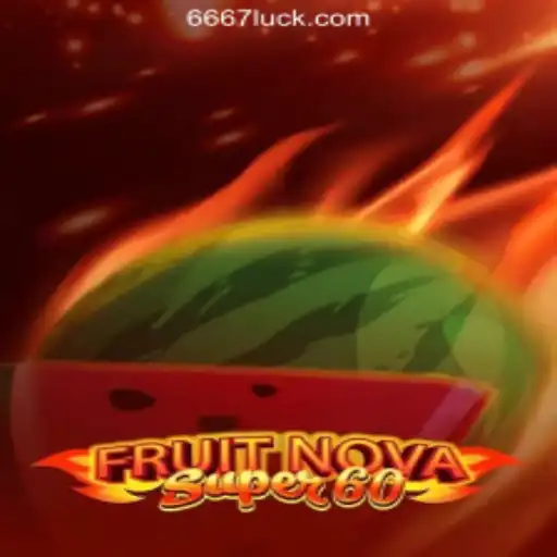 Explore the Exciting World of FruitNovaSuper60: The Ultimate Gaming Experience